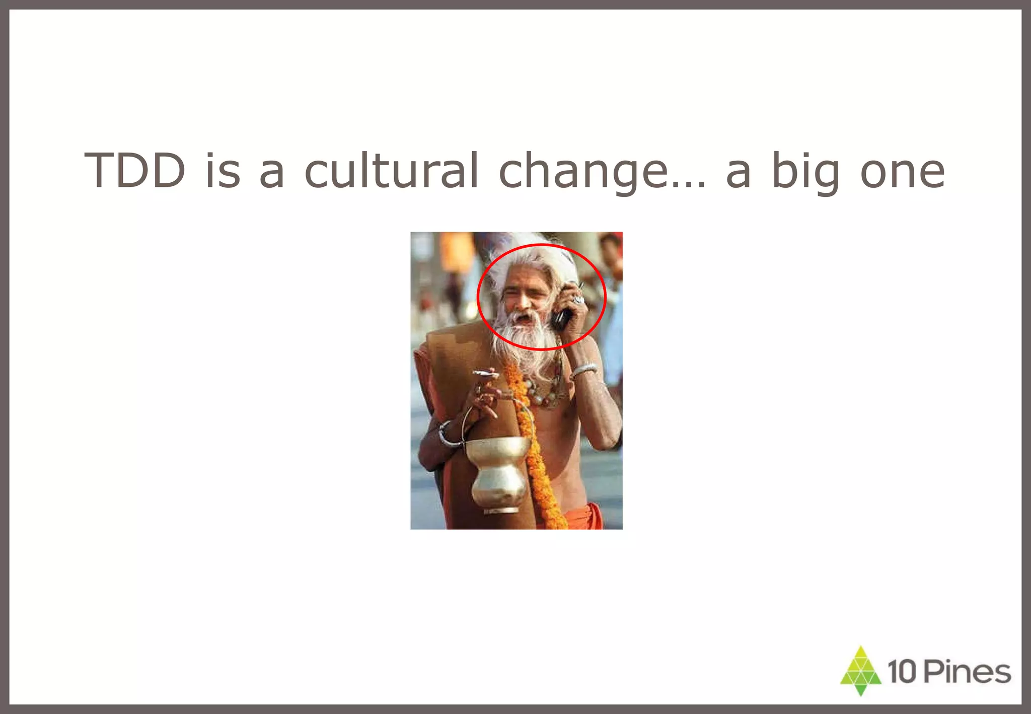 TDD is a cultural change… a big one 