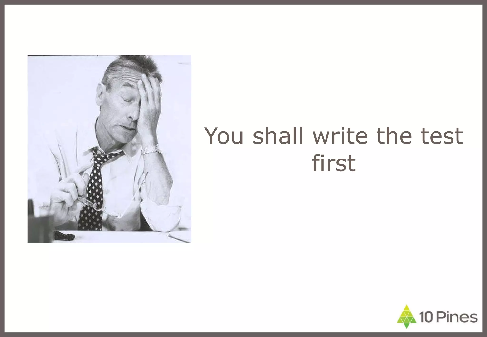 You shall write the test first 