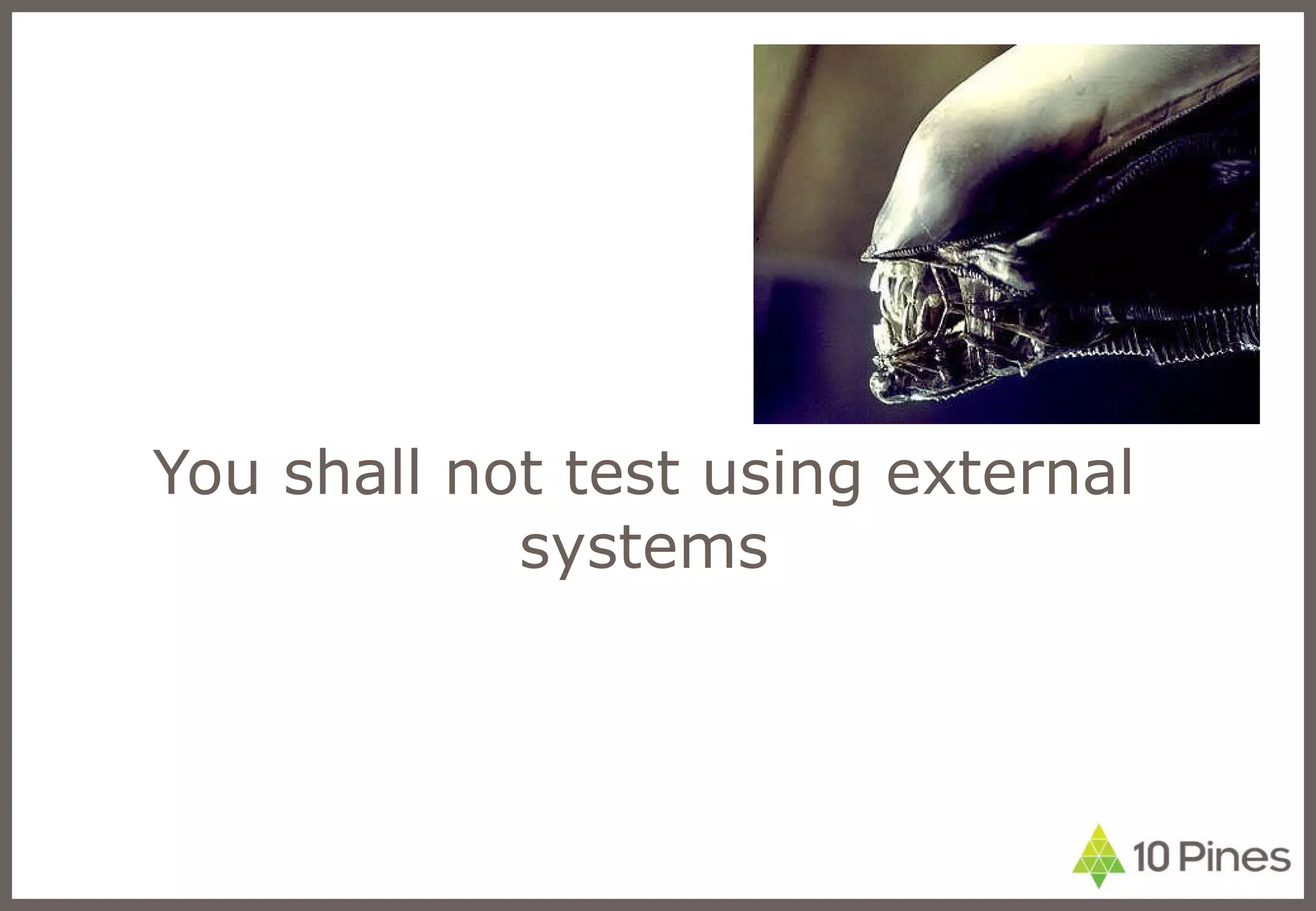 You shall not test using external systems 