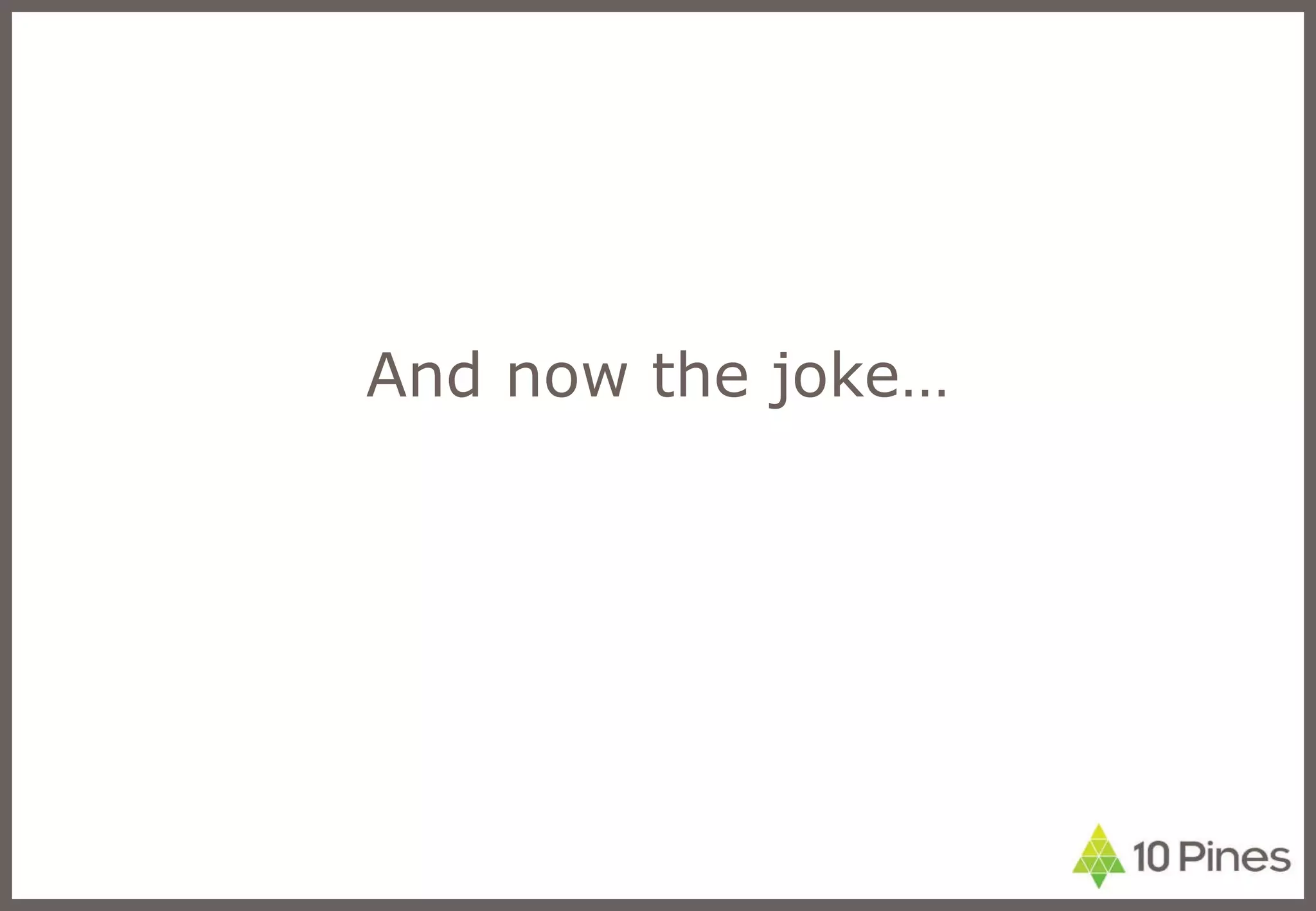 And now the joke… 