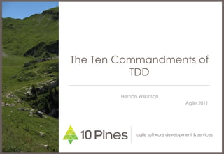 The Ten Commandments of TDD Hernán Wilkinson Agile 2011 