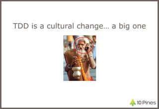TDD is a cultural change… a big one 