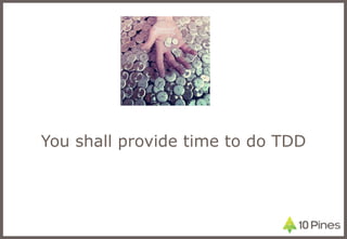 You shall provide time to do TDD 