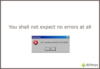 You shall not expect no errors at all 