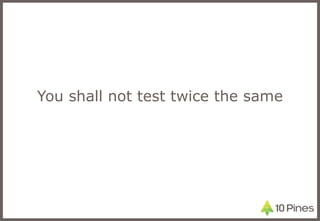 You shall not test twice the same 