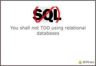 You shall not TDD using relational databases 