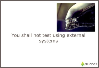 You shall not test using external systems 