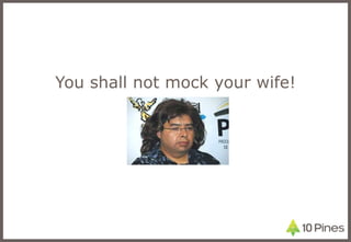 You shall not mock your wife! 