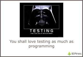 You shall love testing as much as programming 