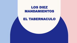 LOS DIEZ
MANDAMIENTOS
EL TABERNACULO
 