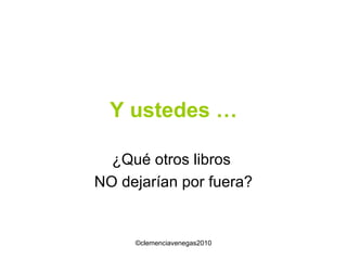 Y ustedes … ¿Qué otros libros  NO dejarían por fuera? 