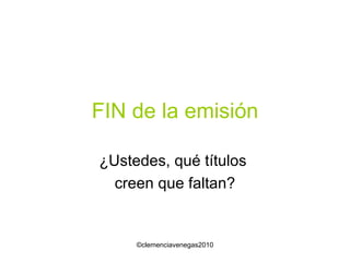FIN de la emisión ¿Ustedes, qué títulos  creen que faltan? 