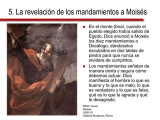 5. La revelación de los mandamientos a Moisés
 En el monte Sinaí, cuando el
pueblo elegido había salido de
Egipto, Dios a...
