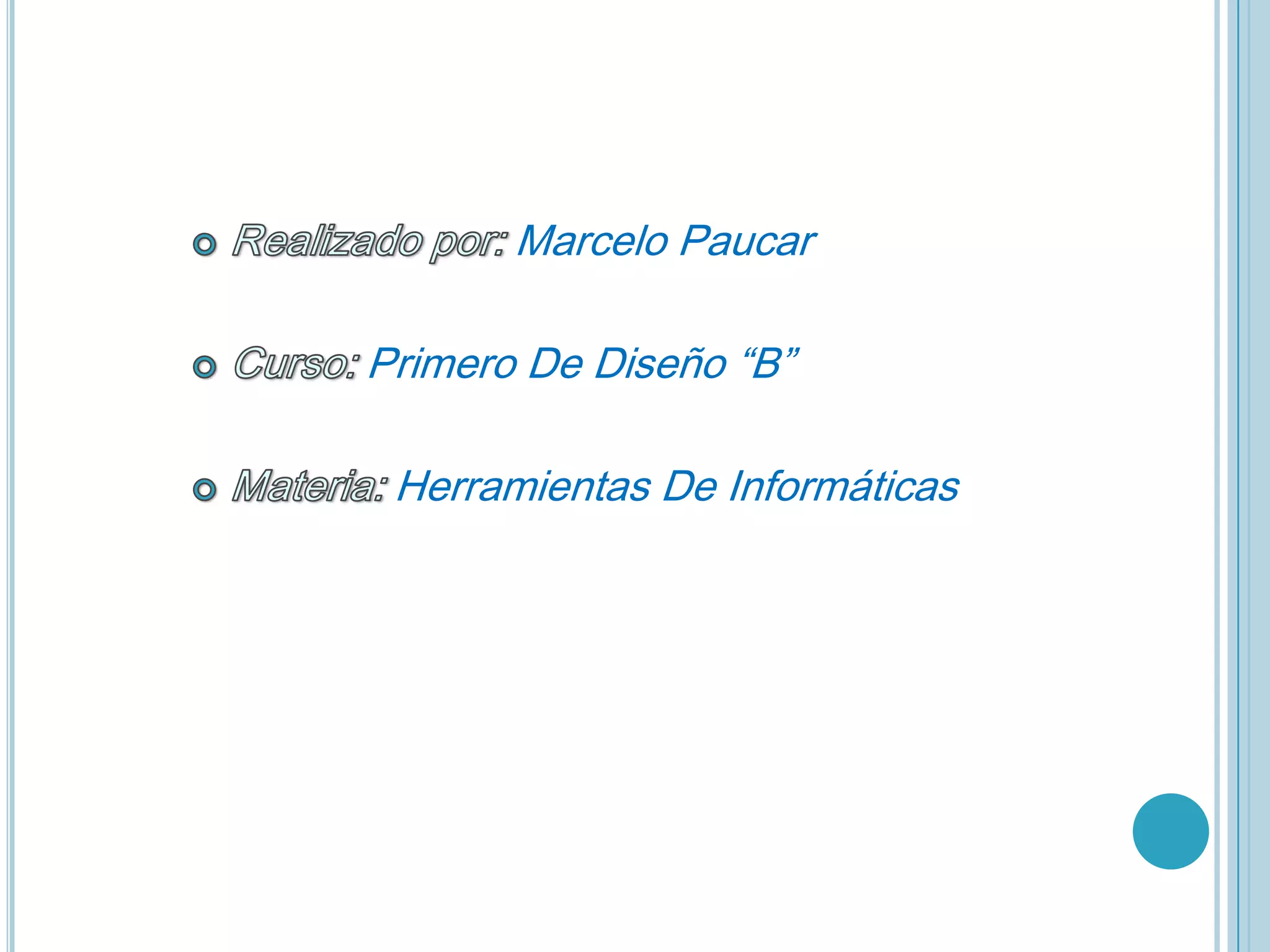 Marcelo Paucar

Primero De Diseño “B”

 Herramientas De Informáticas
 