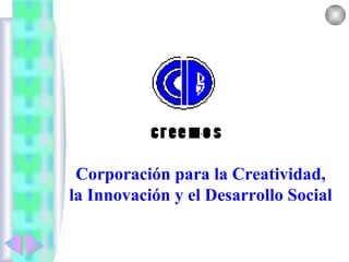 Corporación para la Creatividad,
la Innovación y el Desarrollo Social
 