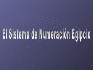 El Sistema de Numeración Egipcio 