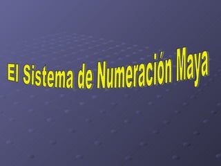 El Sistema de Numeración Maya 