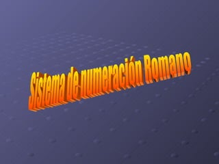 Sistema de numeración Romano  