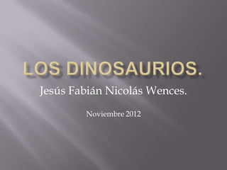 Jesús Fabián Nicolás Wences.
        Noviembre 2012
 