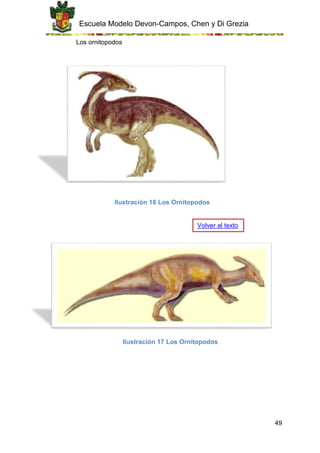 Escuela Modelo Devon-Campos, Chen y Di Grezia
49
Los ornitopodos
Ilustración 18 Los Ornitopodos
Ilustración 17 Los Ornitopodos
Volver al texto
 