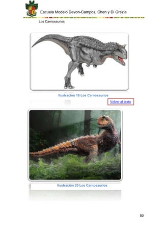 Escuela Modelo Devon-Campos, Chen y Di Grezia
50
Los Carnosaurios
Ilustración 19 Los Carnosaurios
Ilustración 20 Los Carnosaurios
Volver al texto
 