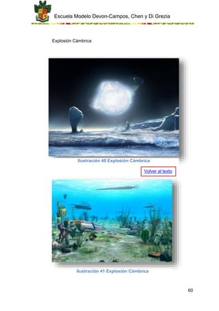 Escuela Modelo Devon-Campos, Chen y Di Grezia
60
Explosión Cámbrica
Ilustración 40 Explosión Cámbrica
Ilustración 41 Explosión Cámbrica
Volver al texto
 