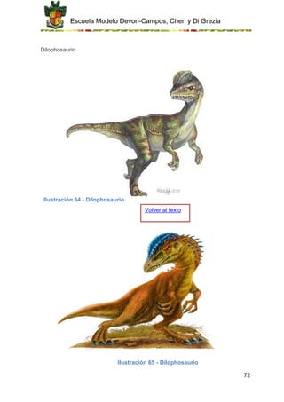Escuela Modelo Devon-Campos, Chen y Di Grezia
72
Dilophosaurio
Ilustración 64 - Dilophosaurio
Ilustración 65 - Dilophosaurio
Volver al texto
 