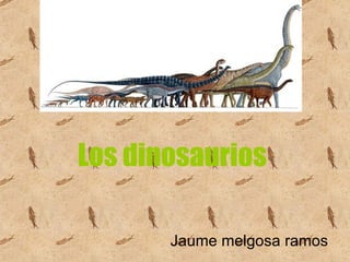 Los dinosaurios Jaume melgosa ramos 