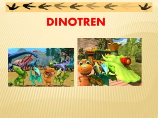 DINOTREN
 