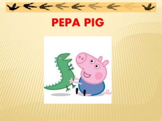 PEPA PIG
 