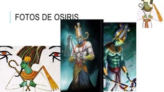 FOTOS DE OSIRIS
 
