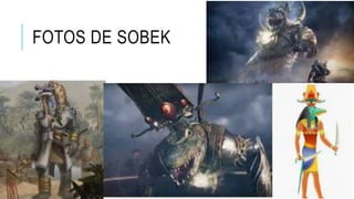 FOTOS DE SOBEK
 