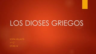 LOS DIOSES GRIEGOS
SOFÍA VILLACÍS
1°”C”

07-03-14

 