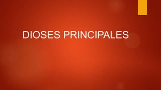 DIOSES PRINCIPALES

 