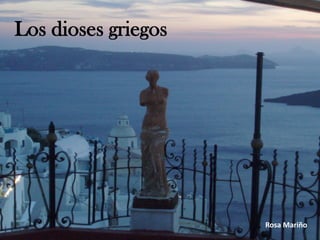 Los dioses griegos
Rosa Mariño
 