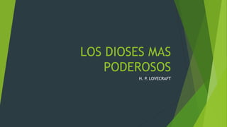 LOS DIOSES MAS
PODEROSOS
H. P. LOVECRAFT
 