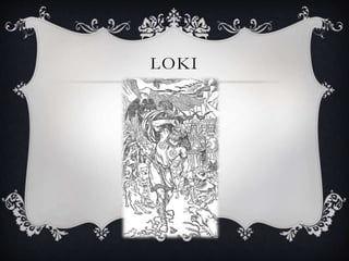 LOKI
 