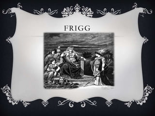 FRIGG
 