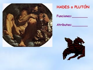 HADES o PLUTÓN  Funciones:________ Atributos:________ 