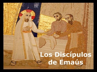 Los Discípulos
de Emaús
 