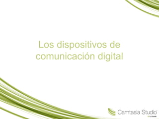 Los dispositivos de
comunicación digital
 