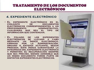 4. EXPEDIENTE ELECTRÓNICO El expediente electrónico es el conjunto de documentos electrónicos correspondientes a un procedimiento administrativo, cualquiera que sea el tipo de información que contengan.  El foliado de los expedientes electrónicos se llevará a cabo mediante un índice electrónico, firmado por la Administración, órgano o entidad actuante, según proceda. Este índice garantizará la integridad del expediente electrónico y permitirá su recuperación siempre que sea preciso, siendo admisible que un mismo documento forme parte de distintos expedientes electrónicos. 