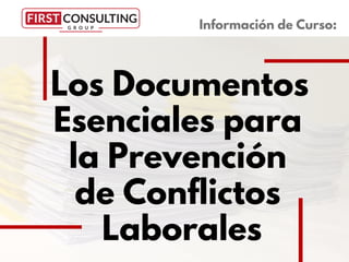 Los Documentos
Esenciales para
la Prevención
de Conflictos
Laborales
Información de Curso:
 