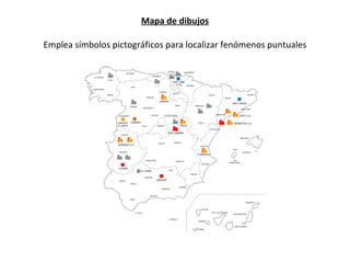 Mapa de dibujos Emplea símbolos pictográficos para localizar fenómenos puntuales 
