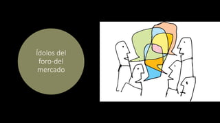 Ídolos del
foro-del
mercado
 