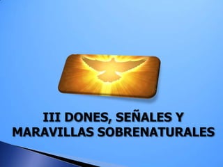 III DONES, SEÑALES Y
MARAVILLAS SOBRENATURALES
 