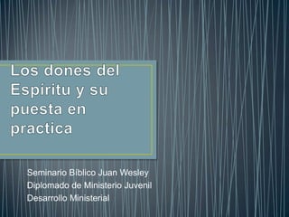 Seminario Bíblico Juan Wesley
Diplomado de Ministerio Juvenil
Desarrollo Ministerial
 