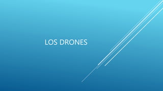 LOS DRONES
.
 