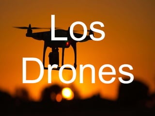 Los
Drones
 