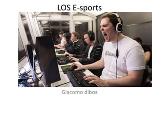 LOS E-sports
Giacomo dibos
 